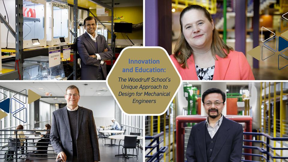  Pictured left to right, top to bottom: Director of Design and Innovation Amit Jariwala, Professor Julie Linsey, Associate Chair for Administration Bert Bras, and Professor Yan Wang.