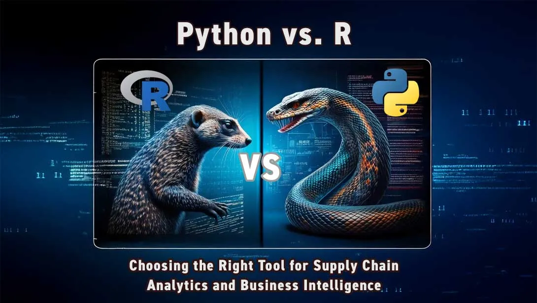 Python vs. R: Choosing the Right Tool for Supply Chain Analytics and Business Intelligence