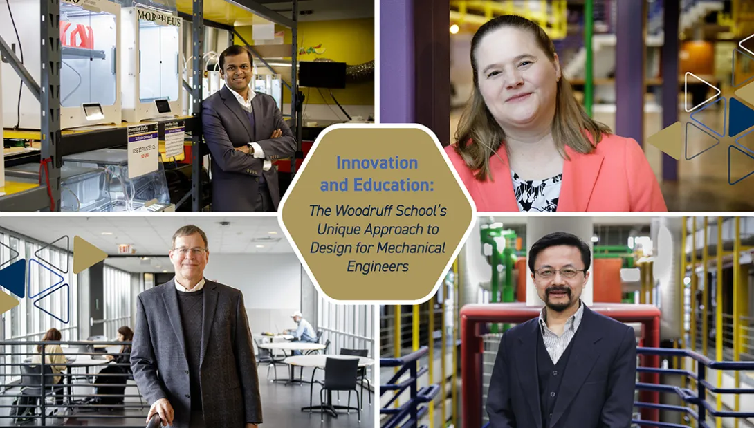  Pictured left to right, top to bottom: Director of Design and Innovation Amit Jariwala, Professor Julie Linsey, Associate Chair for Administration Bert Bras, and Professor Yan Wang.