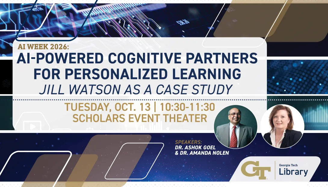 AI Week 2026: AI-powered cognitive parters for personalized learning: Jill Watson as a case study. Tuesday, Oct. 13, 10:30-11:30, Scholars Event Theater